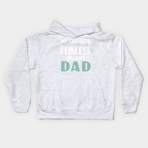 My favorite princess calls me dad Kids Hoodie by Parrot Designs